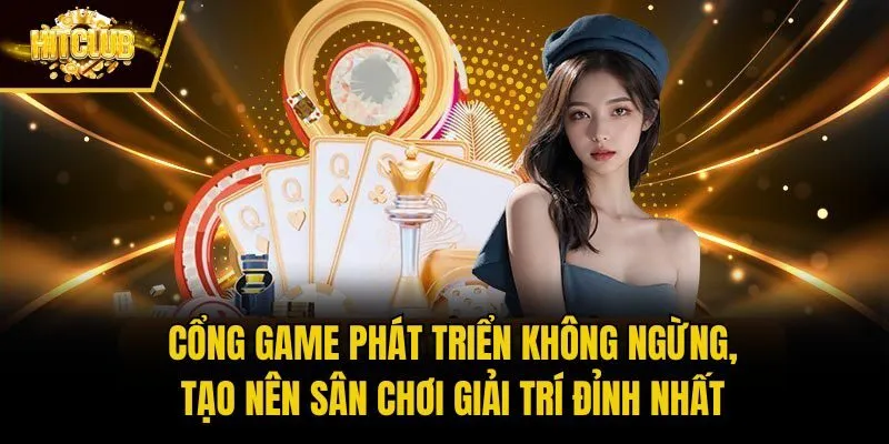 Cổng game phát triển không ngừng, tạo nên sân chơi giải trí đỉnh nhất